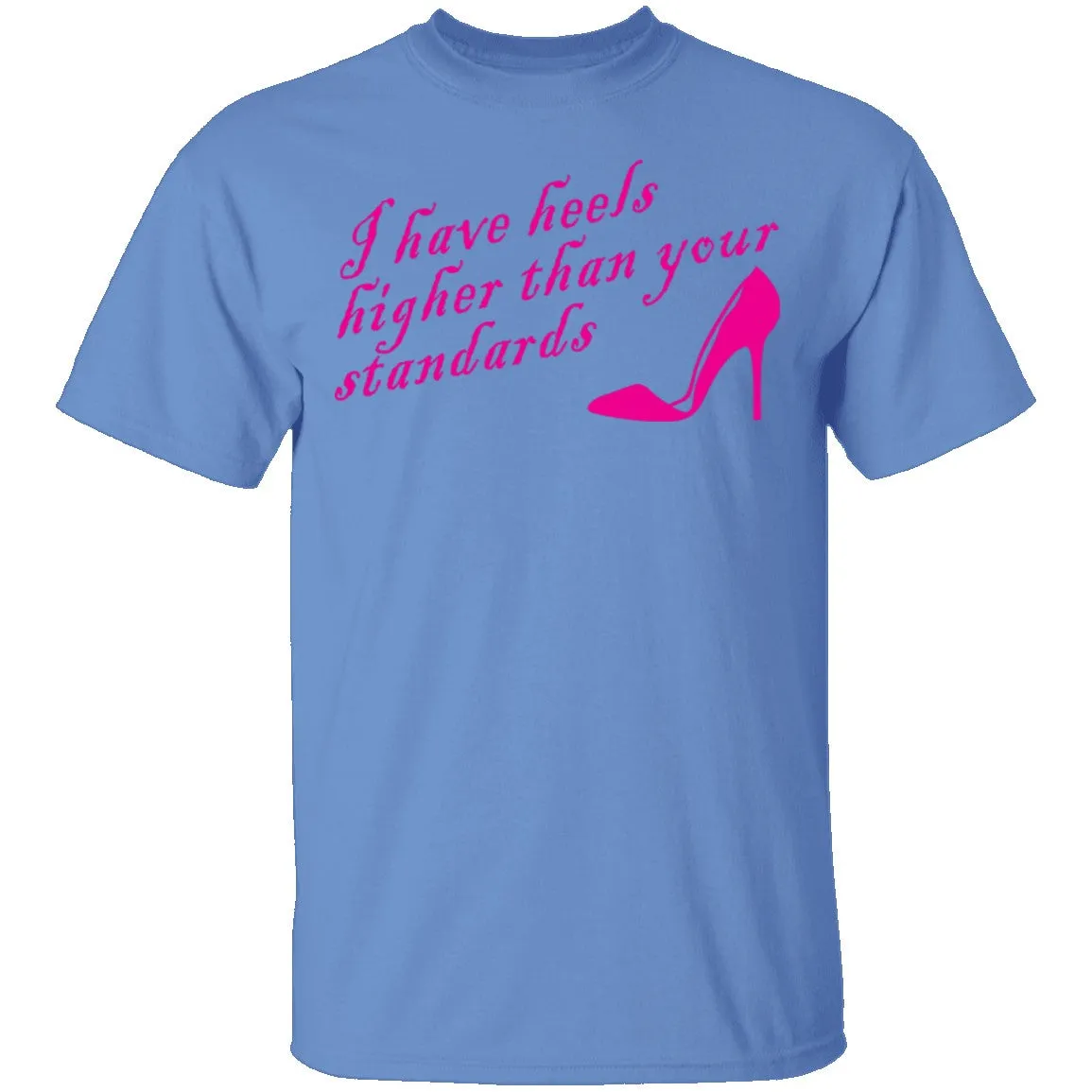 I Have Heels Higher Than Your Standards T-Shirt