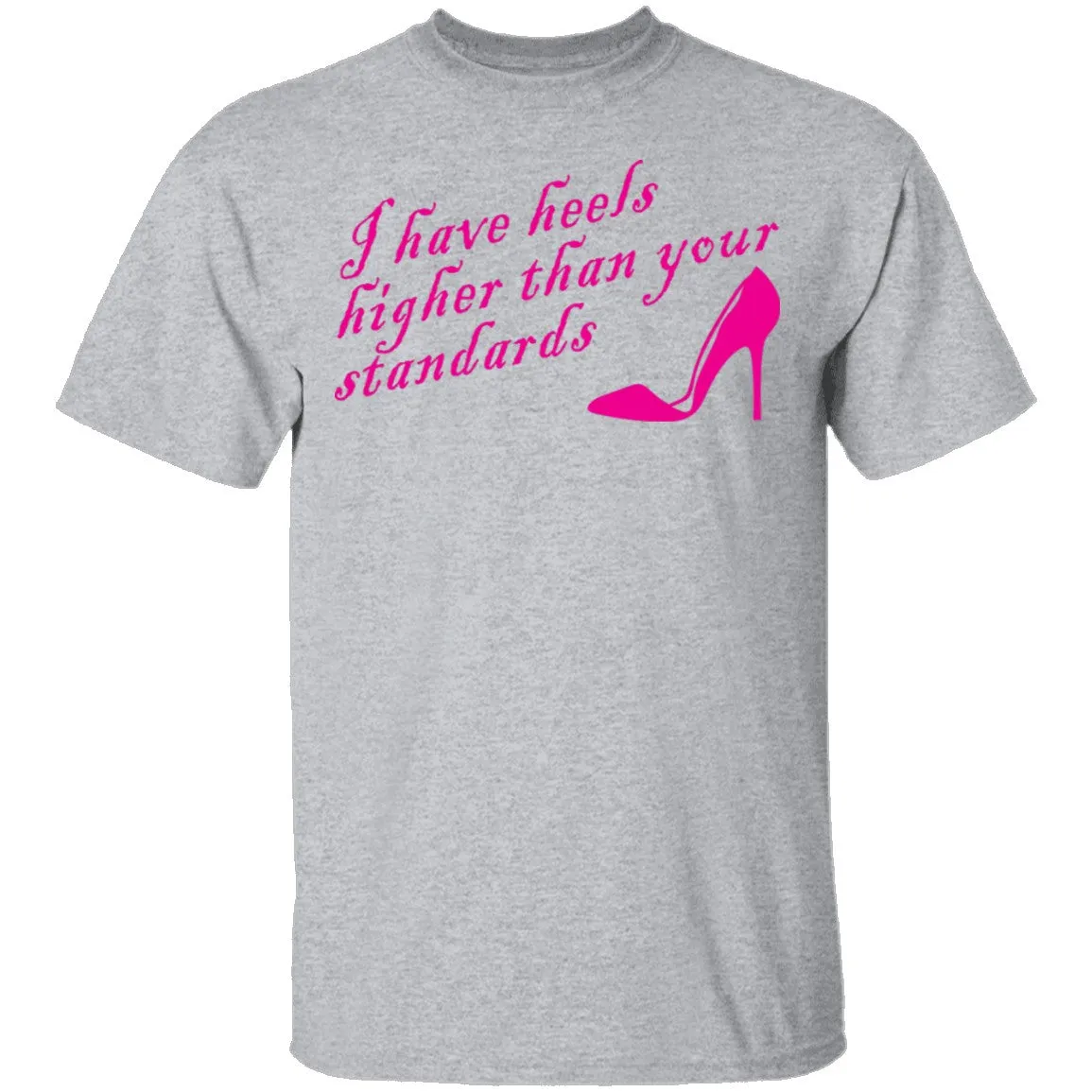 I Have Heels Higher Than Your Standards T-Shirt